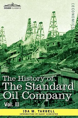 Histoire de la Standard Oil Company, vol. II (en deux volumes) - The History of the Standard Oil Company, Vol. II (in Two Volumes)