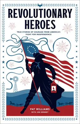 Héros révolutionnaires : histoires vraies de courage dans la lutte pour l'indépendance de l'Amérique - Revolutionary Heroes: True Stories of Courage from America's Fight for Independence