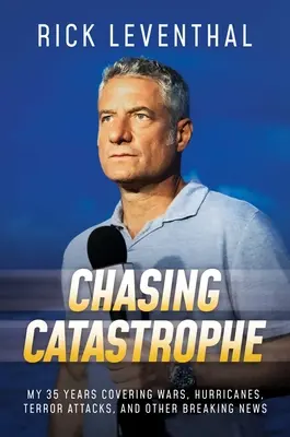 Chasing Catastrophe : Mes 35 années de couverture des guerres, des ouragans, des attaques terroristes et autres nouvelles de dernière heure - Chasing Catastrophe: My 35 Years Covering Wars, Hurricanes, Terror Attacks, and Other Breaking News