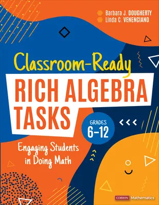 Classroom-Ready Rich Algebra Tasks, Grades 6-12 : Inciter les élèves à faire des mathématiques - Classroom-Ready Rich Algebra Tasks, Grades 6-12: Engaging Students in Doing Math