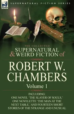 La collection de romans surnaturels et étranges de Robert W. Chambers : Volume 1 - Comprenant un roman 