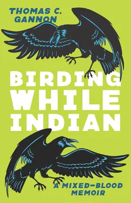 Birding While Indian : Un mémoire de sang mêlé - Birding While Indian: A Mixed-Blood Memoir
