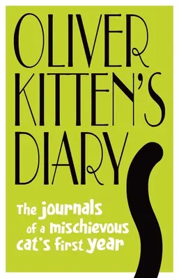 Le journal d'Oliver Kitten : Le journal de la première année d'un chat espiègle - Oliver Kitten's Diary: The Journals of a Mischievous Cat's First Year