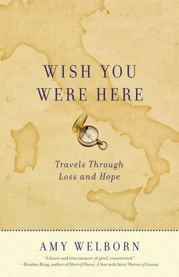 Wish You Were Here : Voyages à travers la perte et l'espoir - Wish You Were Here: Travels Through Loss and Hope