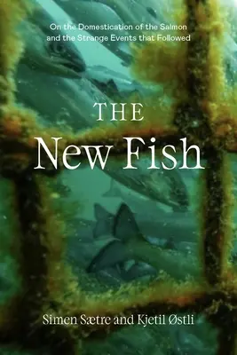 Le nouveau poisson : la vérité sur le saumon d'élevage et les conséquences que nous ne pouvons plus ignorer - The New Fish: The Truth about Farmed Salmon and the Consequences We Can No Longer Ignore