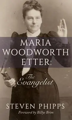 Maria Woodworth-Etter : L'évangéliste - Maria Woodworth-Etter: The Evangelist