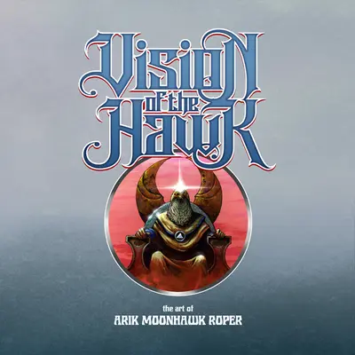 La vision du faucon : L'art d'Arik Moonhawk Roper - Vision of the Hawk: The Art of Arik Moonhawk Roper