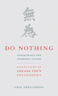 Ne rien faire : la paix intérieure au quotidien : Réflexions sur la philosophie de Chuang Tzu - Do Nothing: Inner Peace for Everyday Living: Reflections on Chuang Tzu's Philosophy