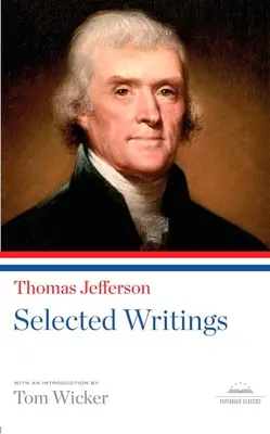 Thomas Jefferson : Écrits choisis : Un classique de la Bibliothèque d'Amérique - Thomas Jefferson: Selected Writings: A Library of America Paperback Classic