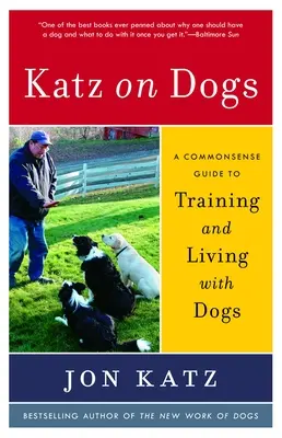 Katz on Dogs : Un guide de bon sens pour dresser les chiens et vivre avec eux - Katz on Dogs: A Commonsense Guide to Training and Living with Dogs