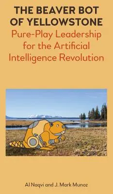 Le robot castor de Yellowstone : La révolution de l'intelligence artificielle par le jeu pur - The Beaver Bot of Yellowstone: Pure-Play Leadership for the Artificial Intelligence Revolution