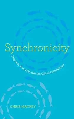 Synchronicité : Le don de coïncidence au service de votre vie - Synchronicity: Empower Your Life with the Gift of Coincidence