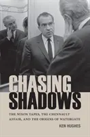 Chasing Shadows : Les enregistrements de Nixon, l'affaire Chennault et les origines du Watergate - Chasing Shadows: The Nixon Tapes, the Chennault Affair, and the Origins of Watergate