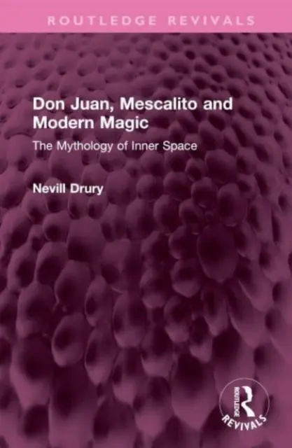 Don Juan, Mescalito et la magie moderne : la mythologie de l'espace intérieur - Don Juan, Mescalito and Modern Magic: The Mythology of Inner Space