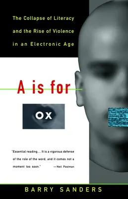 A comme Bœuf : L'effondrement de l'alphabétisation et la montée de la violence à l'ère électronique - A is for Ox: The Collapse of Literacy and the Rise of Violence in an Electronic Age