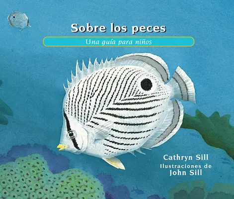 Sobre los Peces : Una Gua Para Nios = À propos des poissons - Sobre los Peces: Una Gua Para Nios = About Fish