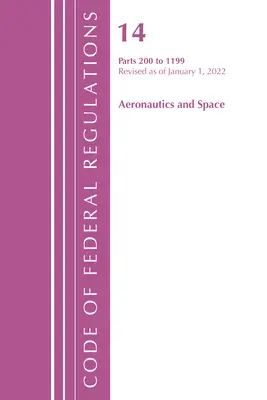 Code of Federal Regulations, Title 14 Aeronautics and Space 200-1199, Révisé au 1er janvier 2022 (Office of the Federal Register (U S )) - Code of Federal Regulations, Title 14 Aeronautics and Space 200-1199, Revised as of January 1, 2022 (Office of the Federal Register (U S ))