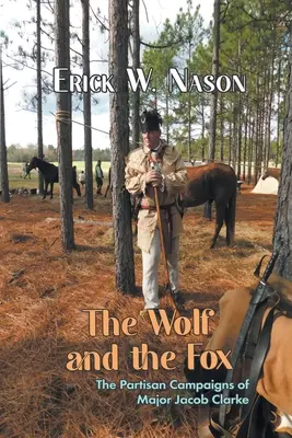 Le loup et le renard : Les campagnes des partisans du major Jacob Clarke - The Wolf and the Fox: The Partisan Campaigns of Major Jacob Clarke