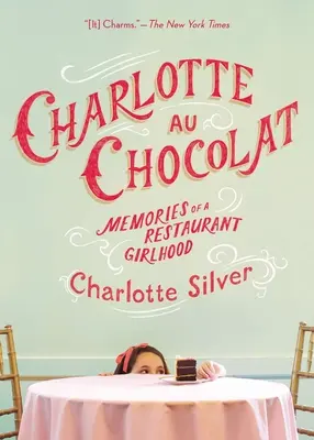 Charlotte au chocolat : Souvenirs d'une enfance au restaurant - Charlotte Au Chocolat: Memories of a Restaurant Girlhood