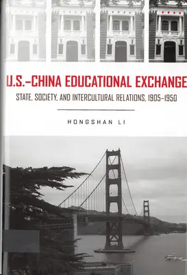 Échanges éducatifs entre les États-Unis et la Chine - État, société et relations interculturelles, 1905-1950 - U.S. - China Educational Exchange - State, Society, and Intercultural Relations, 1905-1950