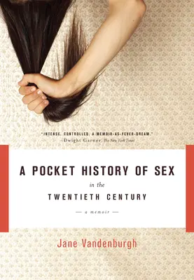 Une histoire de poche du sexe au vingtième siècle : Un mémoire - A Pocket History of Sex in the Twentieth Century: A Memoir