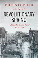 Printemps révolutionnaire - La lutte pour un monde nouveau, 1848-1849 - Revolutionary Spring - Fighting for a New World 1848-1849