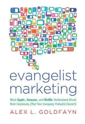 Marketing évangéliste : Ce qu'Apple, Amazon et Netflix comprennent de leurs clients (et que votre entreprise ne comprend probablement pas) - Evangelist Marketing: What Apple, Amazon, and Netflix Understand about Their Customers (That Your Company Probably Doesn't)