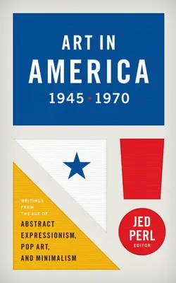 L'art en Amérique 1945-1970 (Loa #259) : Écrits de l'époque de l'expressionnisme abstrait, du pop art et du minimalisme - Art in America 1945-1970 (Loa #259): Writings from the Age of Abstract Expressionism, Pop Art, and Minimalism