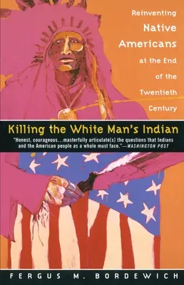 Tuer l'Indien de l'homme blanc : Réinventer les Amérindiens à la fin du vingtième siècle - Killing the White Man's Indian: Reinventing Native Americans at the End of the Twentieth Century