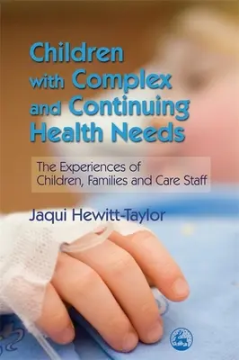 Les enfants ayant des besoins complexes et continus en matière de santé - L'expérience des enfants, des familles et du personnel soignant - Children with Complex and Continuing Health Needs - The Experiences of Children, Families and Care Staff