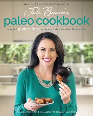 Le livre de cuisine paléo de Juli Bauer : Plus de 100 recettes sans gluten pour vous aider à briller de l'intérieur - Juli Bauer's Paleo Cookbook: Over 100 Gluten-Free Recipes to Help You Shine from Within