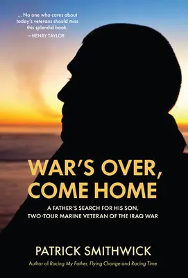 La guerre est finie, reviens à la maison : La quête d'un père pour son fils, vétéran de la guerre d'Irak qui a fait deux tours dans les Marines - War's Over, Come Home: A Father's Search for His Son, Two-Tour Marine Veteran of the Iraq War