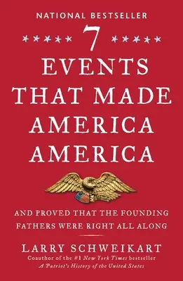 Sept événements qui ont fait de l'Amérique l'Amérique : Et qui ont prouvé que les Pères fondateurs avaient raison depuis le début - Seven Events That Made America America: And Proved That the Founding Fathers Were Right All Along