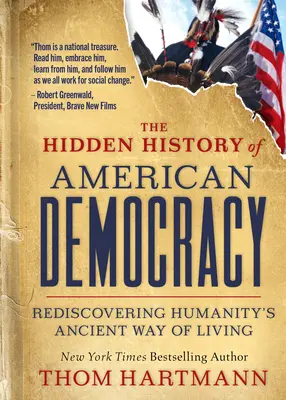 L'histoire cachée de la démocratie américaine : Redécouvrir l'ancienne façon de vivre de l'humanité - The Hidden History of American Democracy: Rediscovering Humanity's Ancient Way of Living