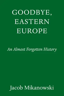 Goodbye, Eastern Europe : Une histoire intime d'un pays divisé - Goodbye, Eastern Europe: An Intimate History of a Divided Land