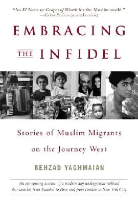 Embrasser l'infidèle - Histoires de migrants musulmans sur le chemin de l'Ouest - Embracing the Infidel - Stories of Muslim Migrants on the Journey West