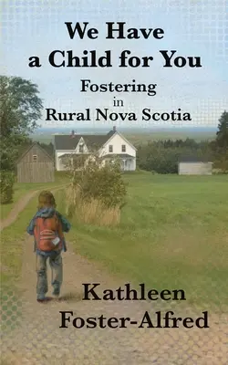 Nous avons un enfant pour vous : L'accueil familial dans les régions rurales de la Nouvelle-Écosse - We Have a Child for You: Fostering in rural Nova Scotia