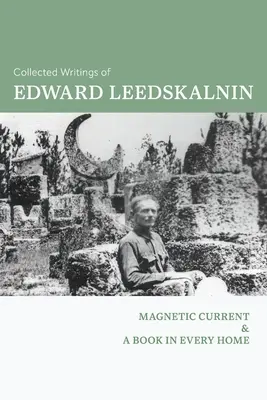 Recueil des écrits d'Edward Leedskalnin : Courant magnétique & Un livre dans chaque maison - Collected Writings of Edward Leedskalnin: Magnetic Current & A Book in Every Home