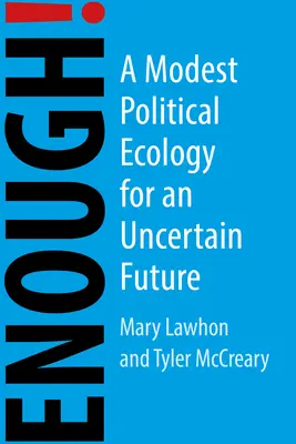 Assez ! Une écologie politique modeste pour un monde incertain - Enough!: A Modest Political Ecology for an Uncertain World