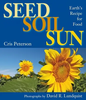 Semences, terre, soleil : La recette de la nourriture de la Terre - Seed, Soil, Sun: Earth's Recipe for Food