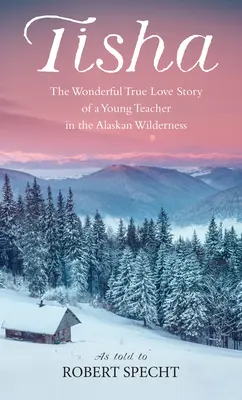 Tisha : L'histoire d'une jeune enseignante dans la nature sauvage de l'Alaska - Tisha: The Story of a Young Teacher in the Alaska Wilderness