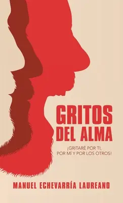 Gritos Del Alma : Gritar Por Ti, Por M Y Por Los Otros ! - Gritos Del Alma: Gritar Por Ti, Por M Y Por Los Otros!