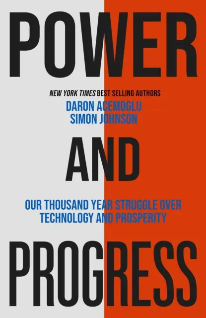 Pouvoir et progrès - Notre lutte millénaire pour la technologie et la prospérité - Power and Progress - Our Thousand-Year Struggle Over Technology and Prosperity