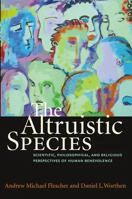 L'espèce altruiste : Perspectives scientifiques, philosophiques et religieuses de la bienveillance humaine - The Altruistic Species: Scientific, Philosophical, and Religious Perspectives of Human Benevolence