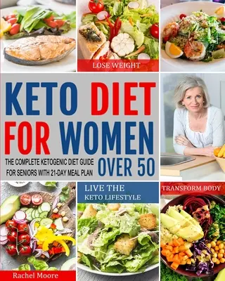 Keto Diet for Women Over 50 : The Complete Ketogenic Diet Guide for Seniors with 21-Day Meal Plan to Lose Weight, Transform Body and Live the Keto L (en anglais seulement) - Keto Diet for Women Over 50: The Complete Ketogenic Diet Guide for Seniors with 21-Day Meal Plan to Lose Weight, Transform Body and Live the Keto L
