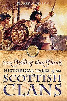 Le puits des têtes : Histoires des clans écossais - The Well of the Heads: Historical Tales of the Scottish Clans