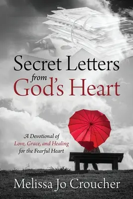 Lettres secrètes du cœur de Dieu : Un dévotionnel d'amour, de grâce et de guérison pour les cœurs craintifs - Secret Letters From God's Heart: A Devotional of Love, Grace, and Healing for the Fearful Heart