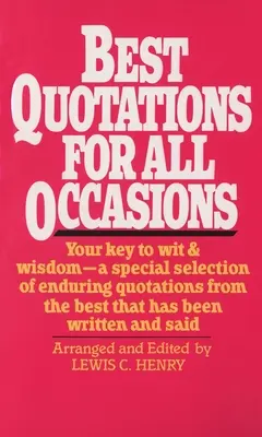 Best Quotations for All Occasions : Votre clé pour l'esprit et la sagesse - Une sélection spéciale de citations durables tirées du meilleur de ce qui a été écrit et dit - Best Quotations for All Occasions: Your Key to Wit & Wisdom-A Special Selection of Enduring Quotations from the Best That Has Been Written and Said