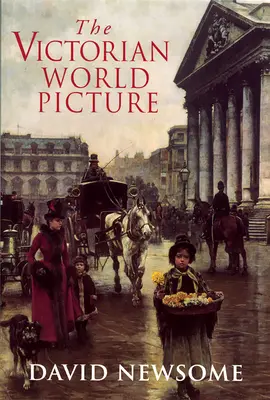 L'image du monde victorien : Perceptions et introspections à l'ère du changement /]Cdavid Newsome - The Victorian World Picture: Perceptions and Introspections in an Age of Change /]Cdavid Newsome