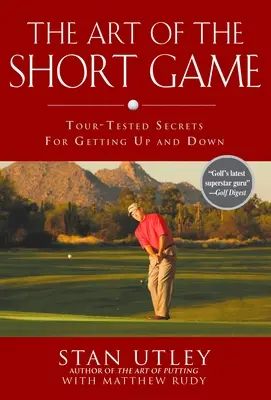 L'art du jeu court : Secrets testés en tournée pour monter et descendre - The Art of the Short Game: Tour-Tested Secrets for Getting Up and Down